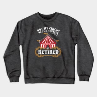 Vintage I Am Retired Not My Circus Not My Monkeys Crewneck Sweatshirt